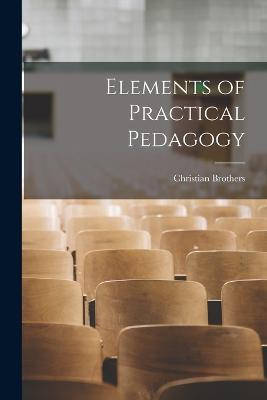 Elements of Practical Pedagogy - Brothers, Christian