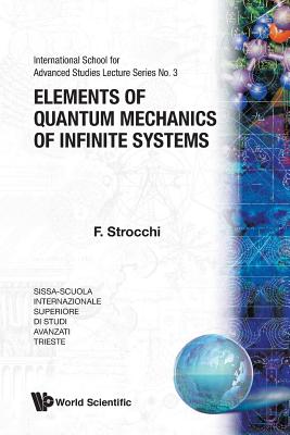 Elements of Quantum Mechanics of Infinite Systems - Strocchi, Franco