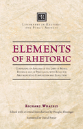 Elements of Rhetoric: Comprising an Analysis of the Laws of Moral Evidence and of Persuasion, with Rules for Argumentative Composition and Elocution