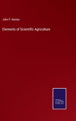 Elements of Scientific Agriculture - Norton, John P