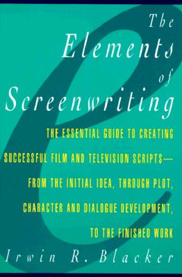 Elements of Screenwriting: A Guide for Film and Television Writing - Blacker, Irwin R