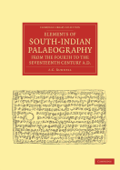 Elements of South-Indian Palaeography, from the Fourth to the Seventeenth Century, AD: Being an Introduction to the Study of South-Indian Inscriptions and Mss - Burnell, A. C.