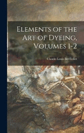 Elements of the Art of Dyeing, Volumes 1-2