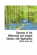 Elements of the Differential and Integral Calculus with Applications - Hall, William Shaffer