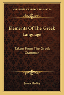 Elements of the Greek Language: Taken from the Greek Grammar