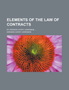 Elements of the Law of Contracts: By Edward Avery Harriman