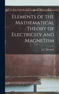 Elements of the Mathematical Theory of Electricity and Magnetism