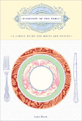 Elements of the Table: A Simple Guide for Hosts and Guests - Rosen, Lynn
