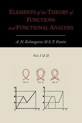 Elements of the Theory of Functions and Functional Analysis [Two Volumes in One] - Kolmogorov, A N, and Fomin, S V