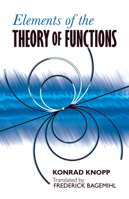 Elements of the Theory of Functions - Knopp, Konrad, and Bagemihl Frederick (Translated by)