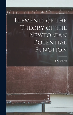 Elements of the Theory of the Newtonian Potential Function - Peirce, B O