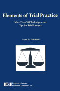 Elements of Trial Practice: More Than 500 Techniques and Tips for Trial Lawyers