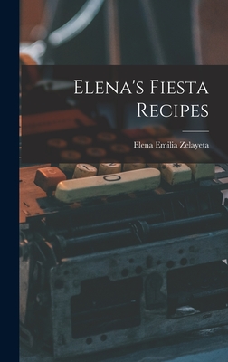 Elena's Fiesta Recipes - Zelayeta, Elena Emilia
