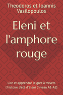 Eleni et l'amphore rouge: Lire et apprendre le grec  travers l'histoire d't d'Eleni (niveau A1-A2)