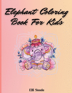 Elephant Coloring Book For Kids: Cute Coloring Book For Boys And Girls With Nice And Big Illustration