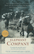 Elephant Company: The Inspiring Story of an Unlikely Hero and the Animals Who Helped Him Save Lives in World War II
