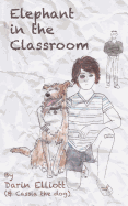 Elephant in the Classroom: The Story of a Troubled 8th-Grader, His Dog, and a Family Secret