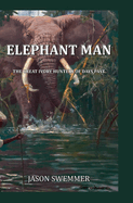 Elephant Man: The Great Ivory Hunters of Days Past
