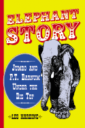 Elephant Story: Jumbo and P.T. Barnum Under the Big Top
