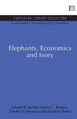 Elephants, Economics and Ivory - Barbier, Edward B., and Burgess, Joanne C., and Swanson, Timothy M.