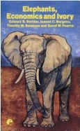 Elephants, Economics and Ivory - Barbier, Edward, and Burgess, Joanne C., and Swanson, Timothy M.