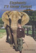 Elephants I'll Never Forget: A Keepers Life at Whipsnade and London Zoo