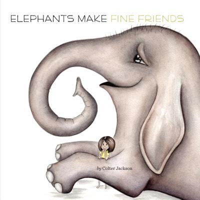 Elephants Make Fine Friends - Jackson, Colter