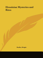 Eleusinian Mysteries and Rites - Wright, Dudley