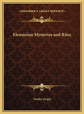 Eleusinian Mysteries and Rites - Wright, Dudley
