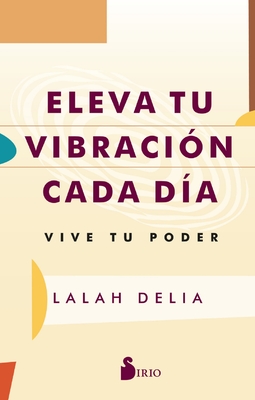 Eleva Tu Vibraci?n Cada D?a - Lalah Delia