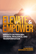 Elevate and Empower: Insights on Personal Growth, Resilience and Transformation