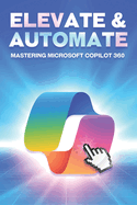 Elevate & Automate Mastering Microsoft COPILOT 360