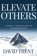 Elevate Others: Lessons for Purpose-Driven Entrepreneurs