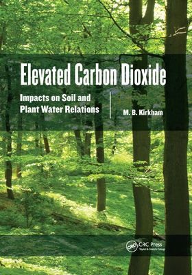 Elevated Carbon Dioxide: Impacts on Soil and Plant Water Relations - Kirkham, M.B.