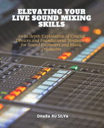 Elevating Your Live Sound Mixing Skills: An In depth Exploration of Crucial Devices and Foundational Strategies for Sound Engineers and Music Producers