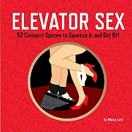 Elevator Sex: 50 Compact Spaces to Squeeze in and Get Off