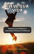 Eleve sua Vida: Perguntas para Melhorar o Crescimento Pessoal e Profissional