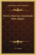 Eleven Atharvana Upanishads with Dipikas