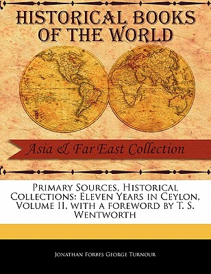 Eleven Years in Ceylon, Volume II - Forbes George Turnour, Jonathan, and Wentworth, T S (Foreword by)