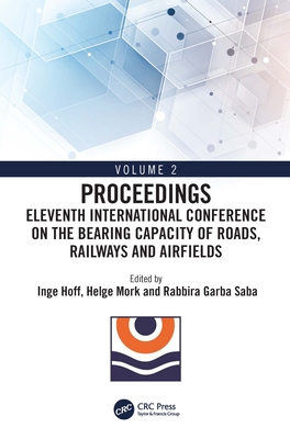 Eleventh International Conference on the Bearing Capacity of Roads, Railways and Airfields: Volume 2 - Hoff, Inge (Editor), and Mork, Helge (Editor), and Saba, Rabbira (Editor)