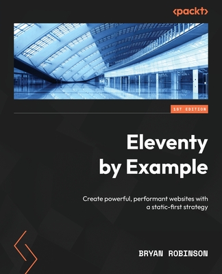 Eleventy by Example: Create powerful, performant websites with a static-first strategy - Robinson, Bryan