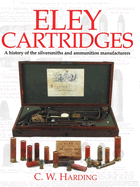 Eley Cartridges: A History of the Silversmiths and Ammunition Manufacturers