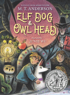 Elf Dog and Owl Head: (A Middle Grade Novel Featuring Magical Creatures, Hidden Forests, and a Boy's Unforgettable Journey with His Dog - For Kids Ages 8-12 in Grades 3-7)