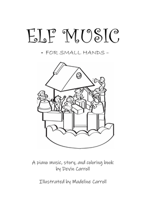 Elf Music for Small Hands: A Piano Music, Story, and Coloring Book - Carroll, Devin