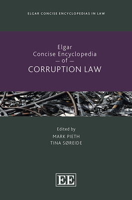 Elgar Concise Encyclopedia of Corruption Law - Pieth, Mark (Editor), and Sreide, Tina (Editor)