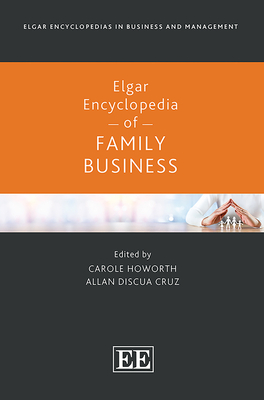 Elgar Encyclopedia of Family Business - Howorth, Carole (Editor), and Discua Cruz, Allan (Editor)