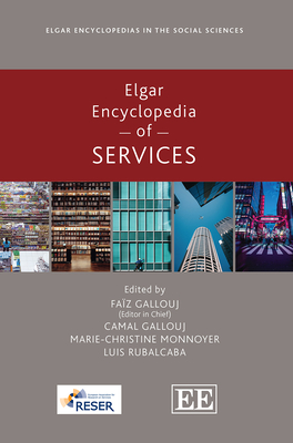 Elgar Encyclopedia of Services - Gallouj, Faz (Editor), and Gallouj, Camal (Editor), and Monnoyer, Marie-Christine (Editor)