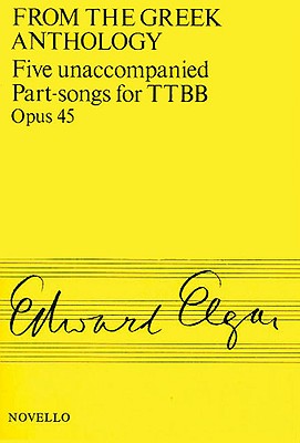 Elgar: Five Unaccompanied Part-songs For TTBB Op.45 br From The Greek Anthology - Elgar, Edward (Composer)