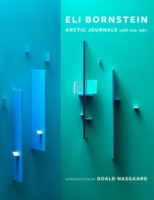 Eli Bornstein: Arctic Journals, 1986 and 1987 - Bornstein, Eli, and Nasgaard, Roald