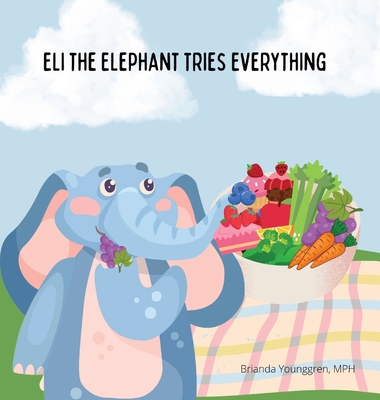 Eli the Elephant Tries Everything: A Children's Story About Embracing New Food - Younggren, Brianda